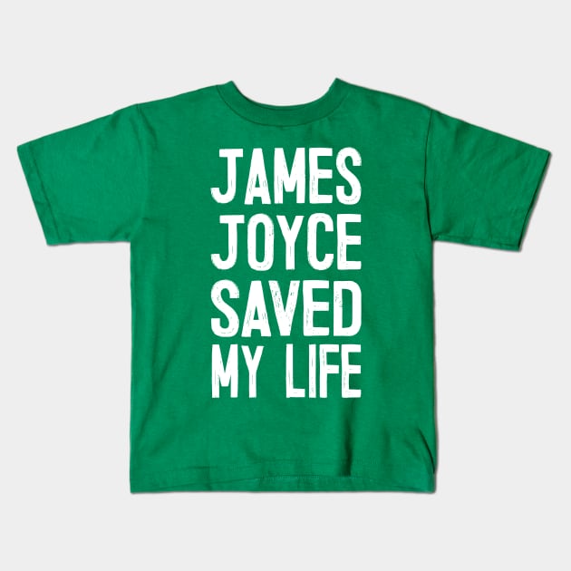 James Joyce Saved My Life Kids T-Shirt by DankFutura